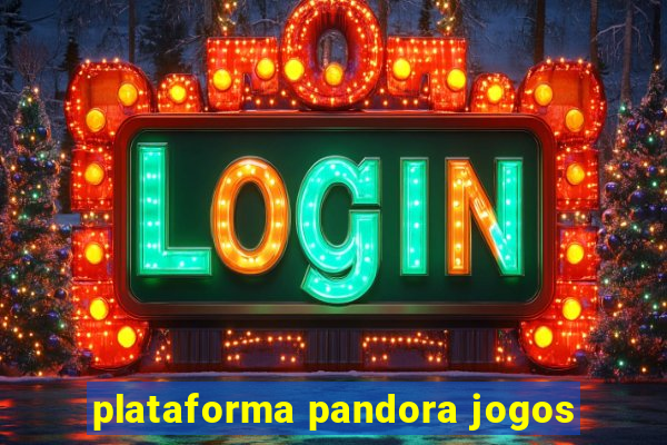 plataforma pandora jogos